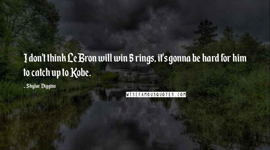 Skylar Diggins Quotes: I don't think LeBron will win 5 rings, it's gonna be hard for him to catch up to Kobe.