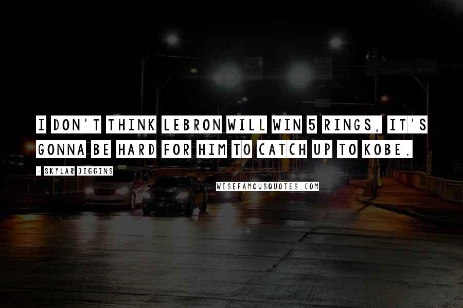Skylar Diggins Quotes: I don't think LeBron will win 5 rings, it's gonna be hard for him to catch up to Kobe.