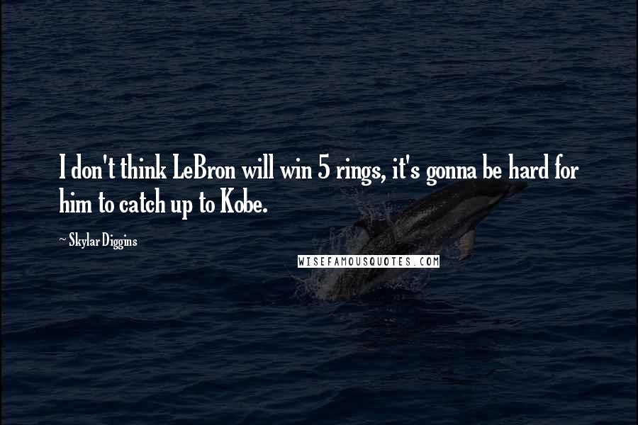 Skylar Diggins Quotes: I don't think LeBron will win 5 rings, it's gonna be hard for him to catch up to Kobe.