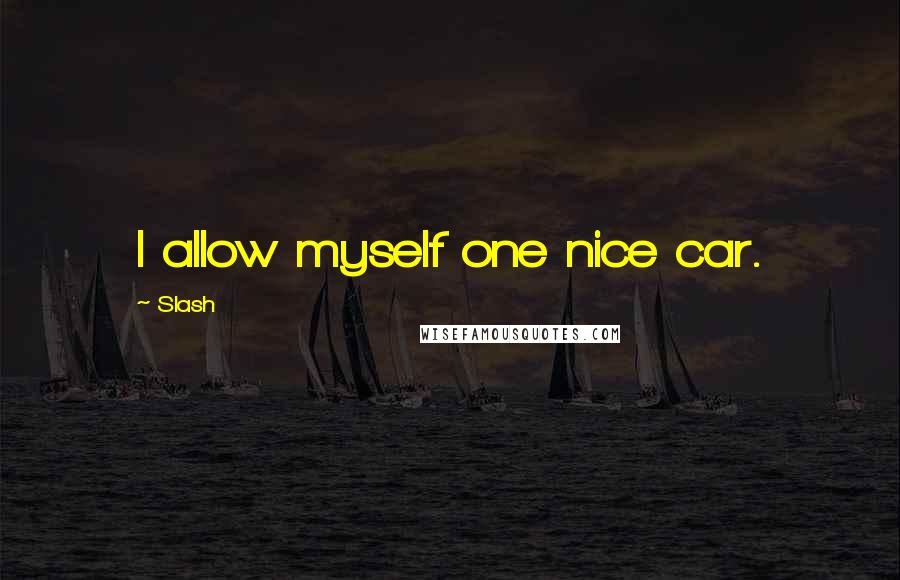 Slash Quotes: I allow myself one nice car.