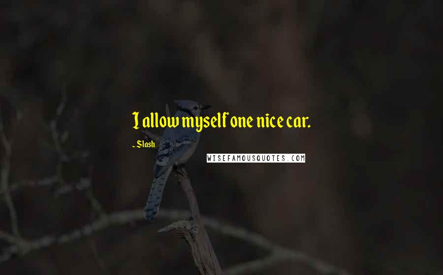 Slash Quotes: I allow myself one nice car.