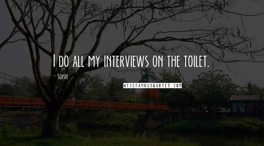 Slash Quotes: I do all my interviews on the toilet.