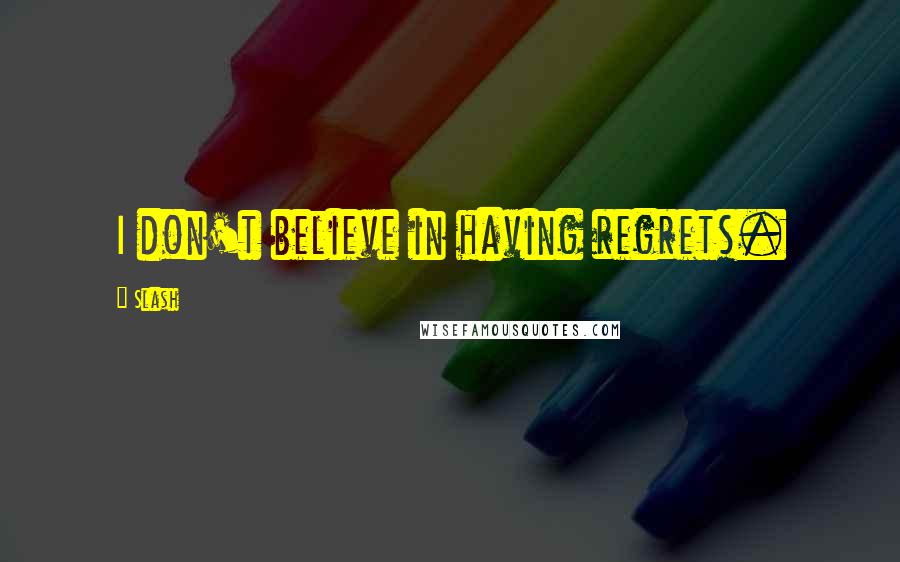 Slash Quotes: I don't believe in having regrets.