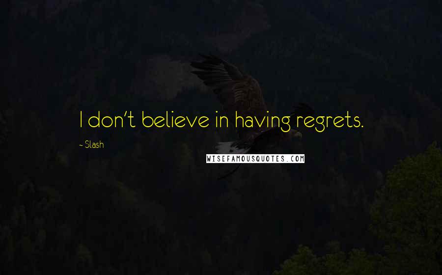 Slash Quotes: I don't believe in having regrets.