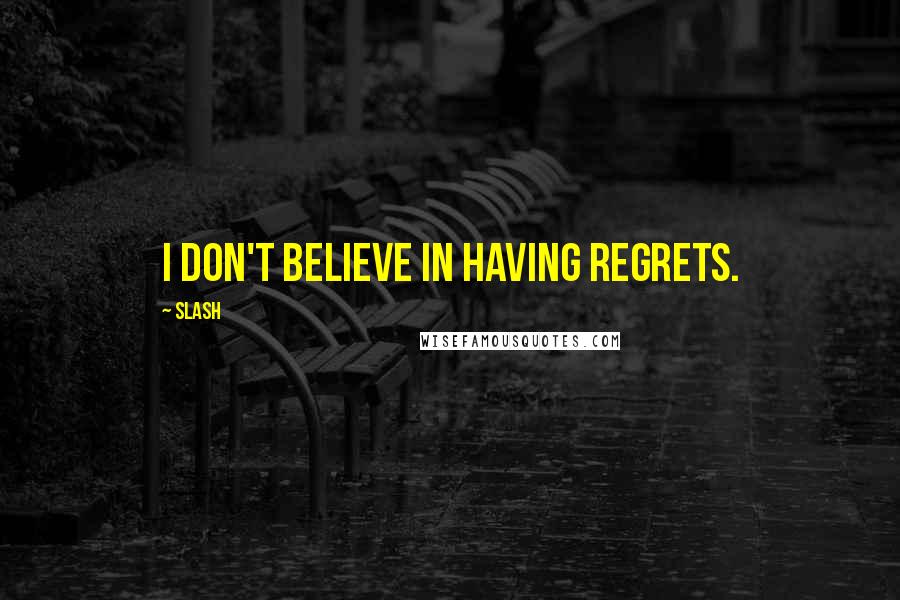 Slash Quotes: I don't believe in having regrets.