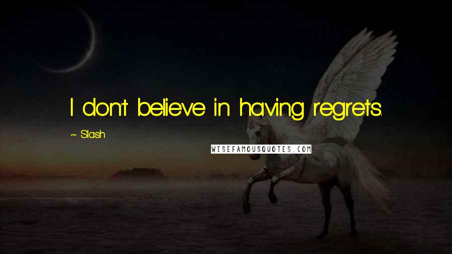 Slash Quotes: I don't believe in having regrets.