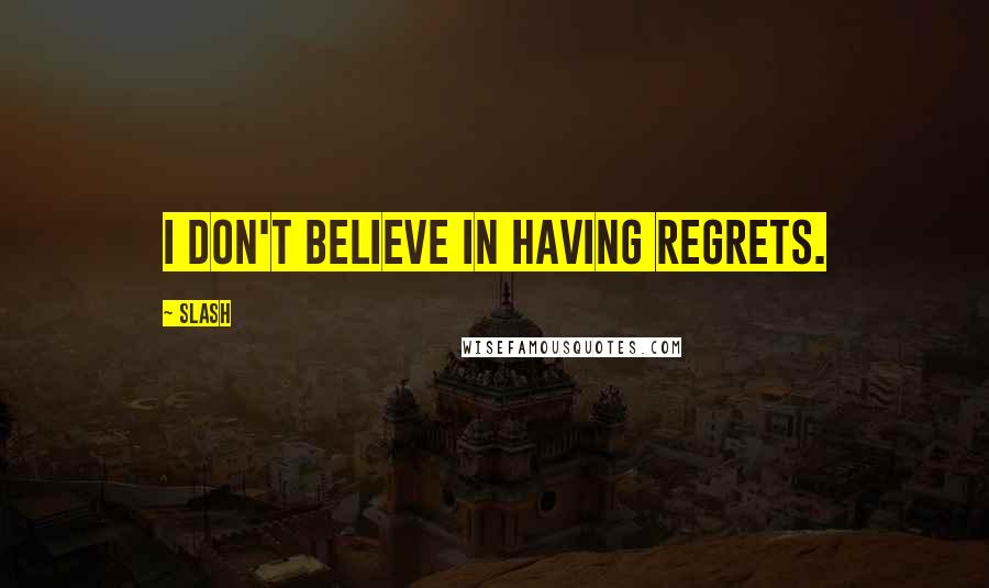 Slash Quotes: I don't believe in having regrets.