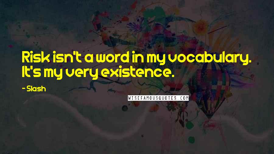 Slash Quotes: Risk isn't a word in my vocabulary. It's my very existence.