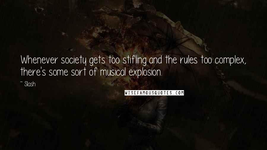 Slash Quotes: Whenever society gets too stifling and the rules too complex, there's some sort of musical explosion.