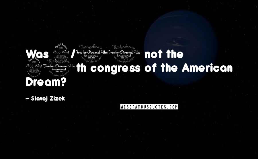 Slavoj Zizek Quotes: Was 9/11 not the 20th congress of the American Dream?