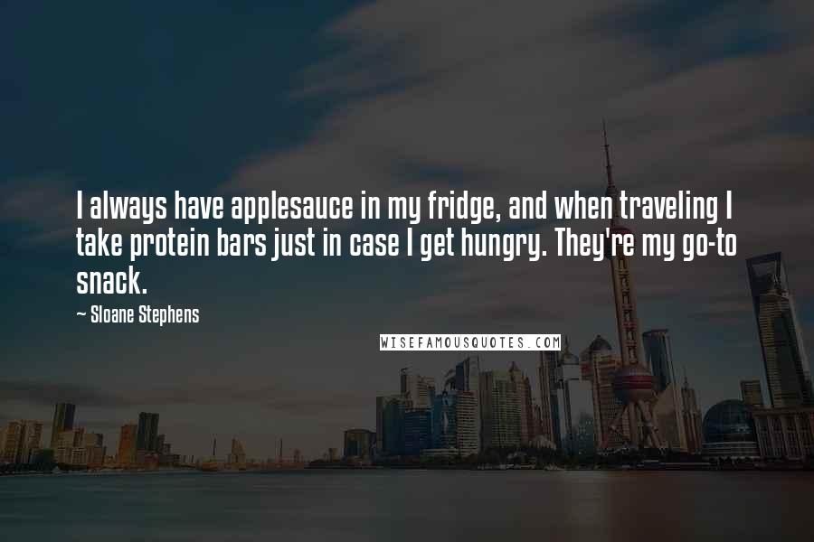 Sloane Stephens Quotes: I always have applesauce in my fridge, and when traveling I take protein bars just in case I get hungry. They're my go-to snack.