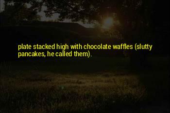 Chocolate Pancakes Quotes