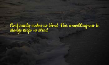 Conformity Makes Us Blind Quotes