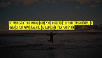 Deepness Of Your Perception Quotes