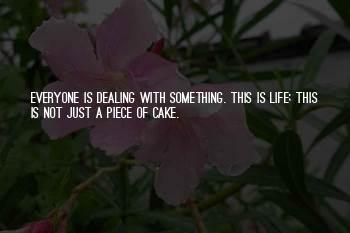 Everyone Is Dealing With Something Quotes