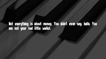 Everything Is Money Quotes