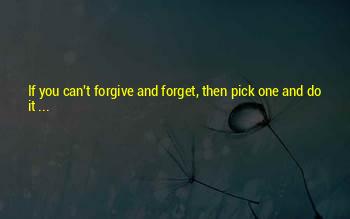 Forgiveness And Forget Quotes