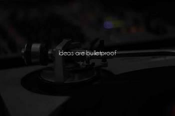 Ideas Are Bulletproof Quotes