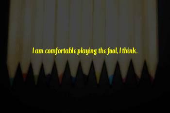 Playing The Fool Quotes