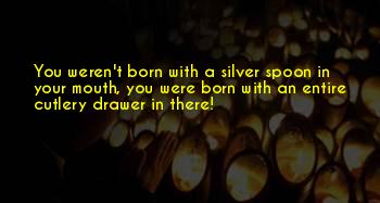 Silver Spoon In Your Mouth Quotes