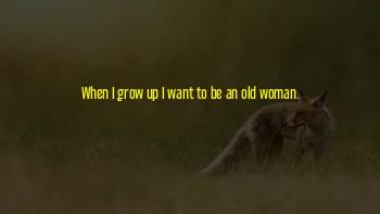 When I Grow Old Quotes
