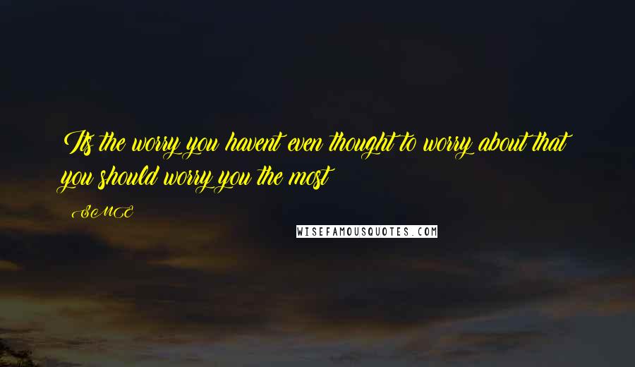 SME Quotes: Its the worry you havent even thought to worry about that you should worry you the most