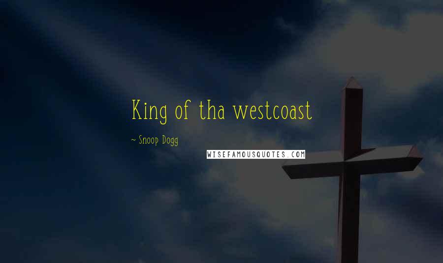 Snoop Dogg Quotes: King of tha westcoast