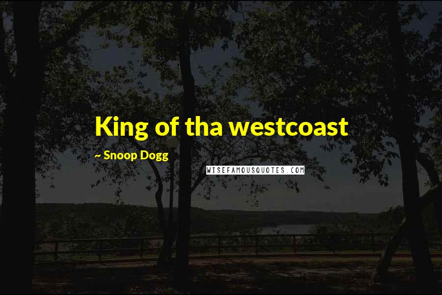 Snoop Dogg Quotes: King of tha westcoast