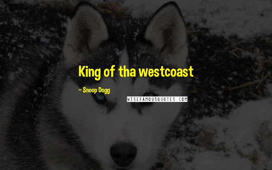 Snoop Dogg Quotes: King of tha westcoast