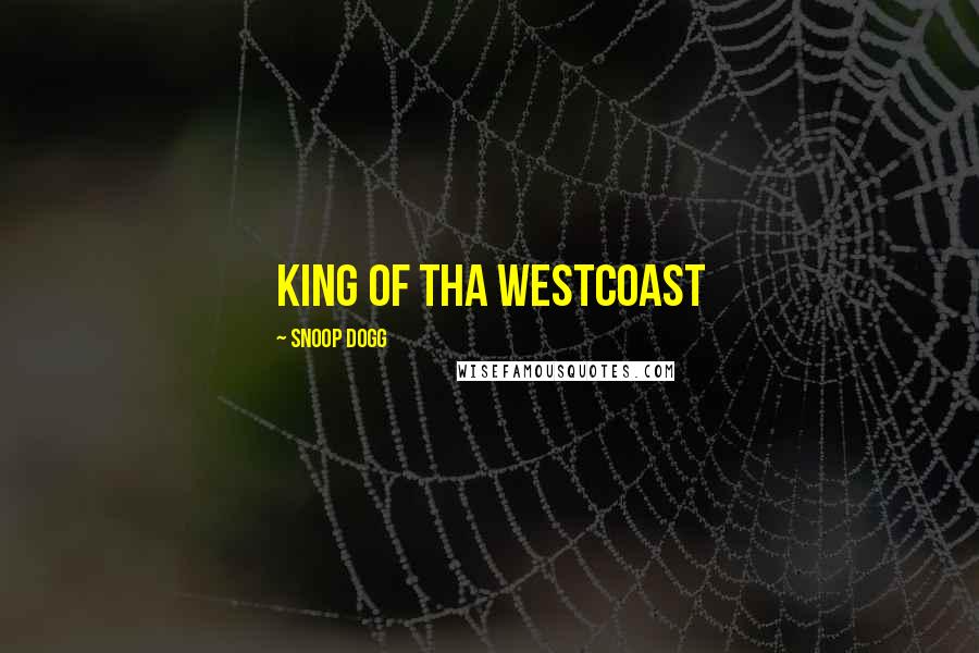 Snoop Dogg Quotes: King of tha westcoast