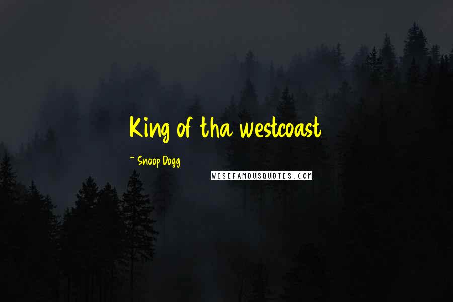 Snoop Dogg Quotes: King of tha westcoast