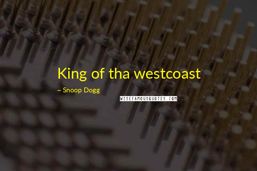 Snoop Dogg Quotes: King of tha westcoast