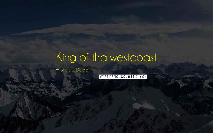 Snoop Dogg Quotes: King of tha westcoast