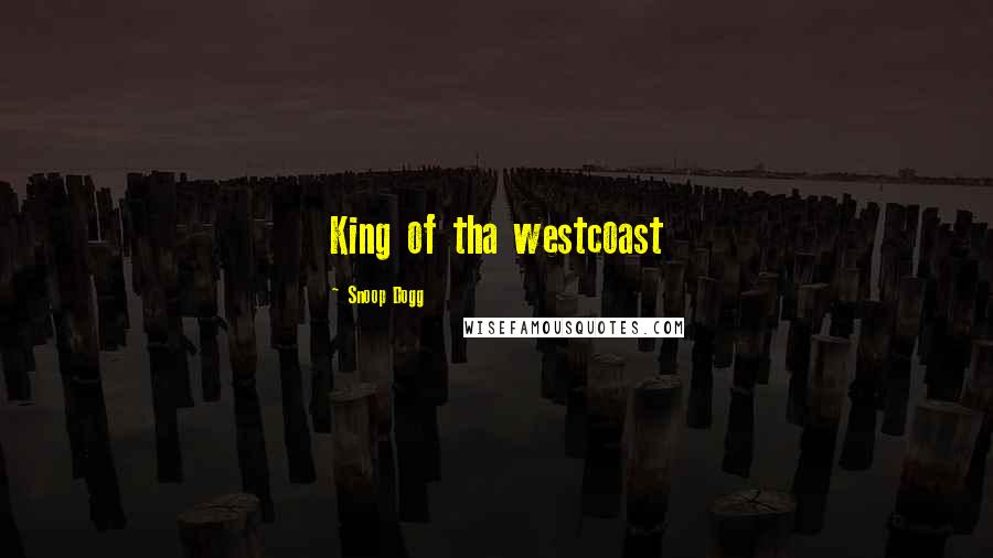 Snoop Dogg Quotes: King of tha westcoast
