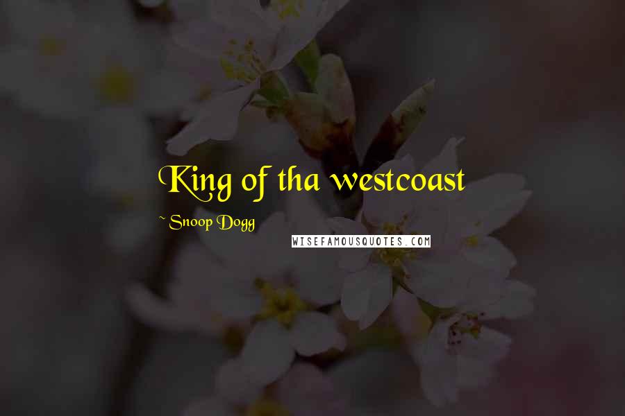 Snoop Dogg Quotes: King of tha westcoast