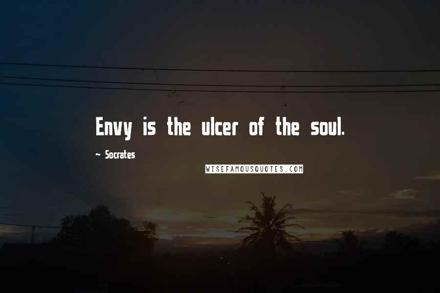 Socrates Quotes: Envy is the ulcer of the soul.