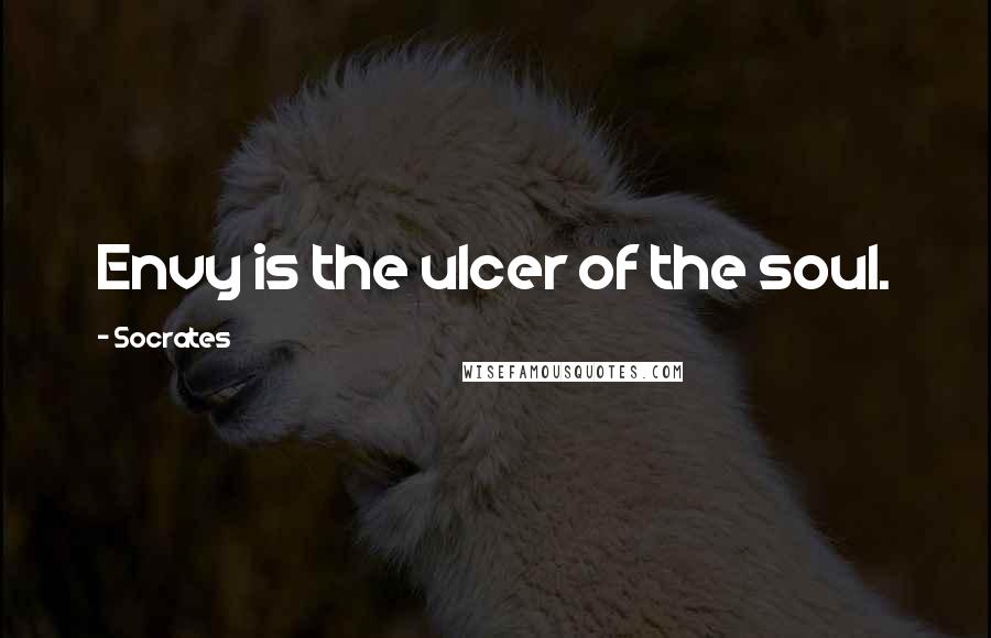 Socrates Quotes: Envy is the ulcer of the soul.