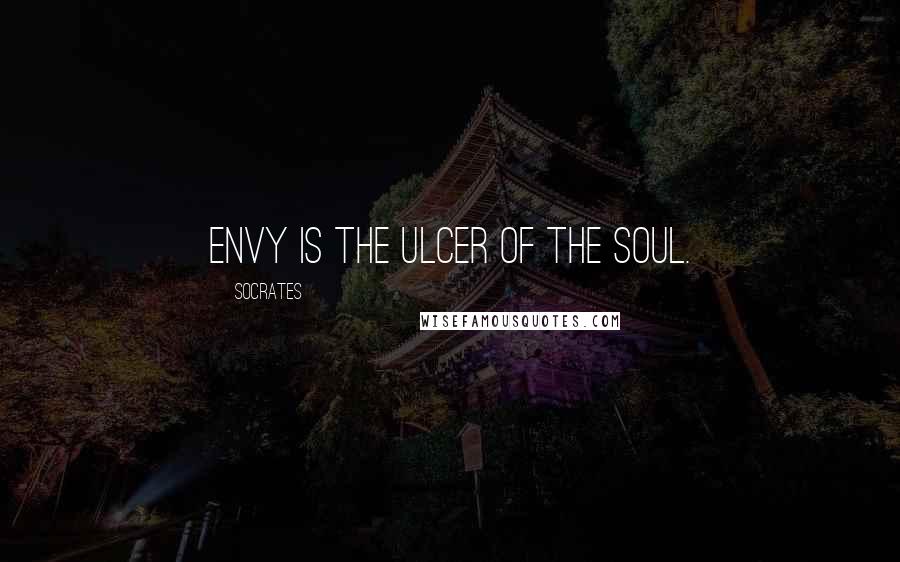 Socrates Quotes: Envy is the ulcer of the soul.