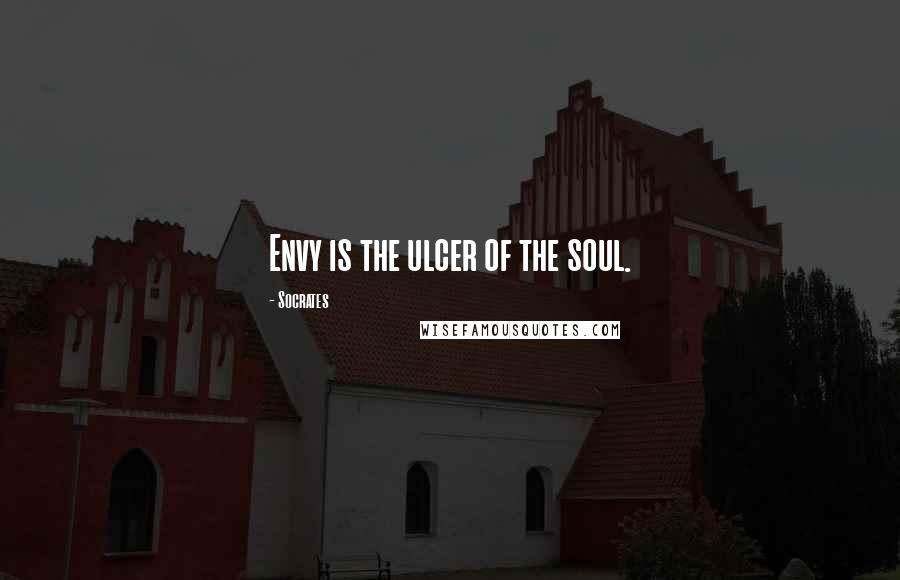 Socrates Quotes: Envy is the ulcer of the soul.