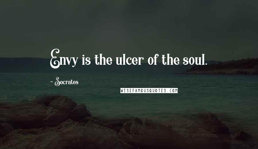 Socrates Quotes: Envy is the ulcer of the soul.