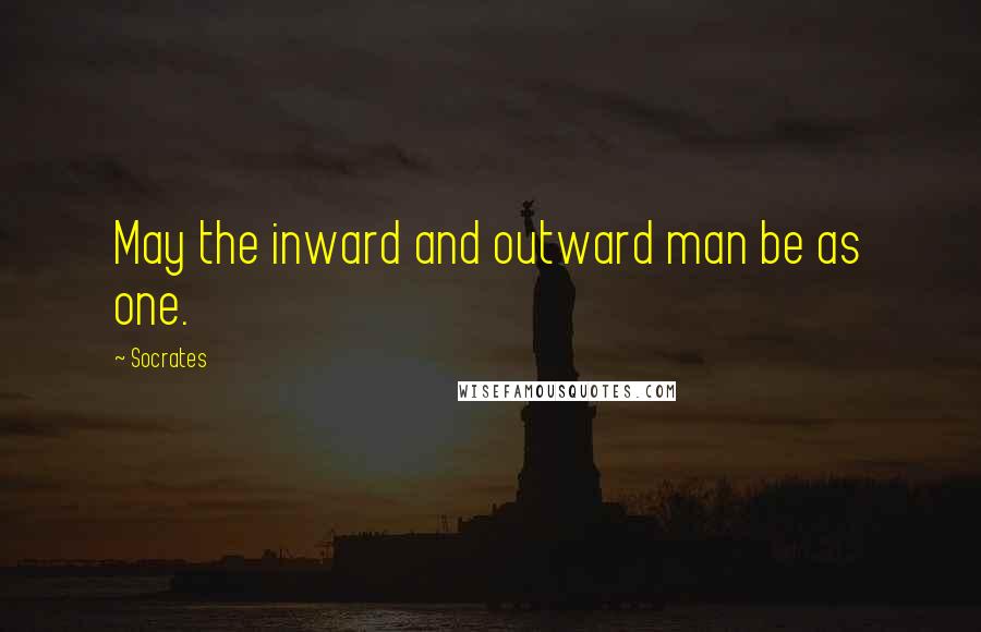 Socrates Quotes: May the inward and outward man be as one.