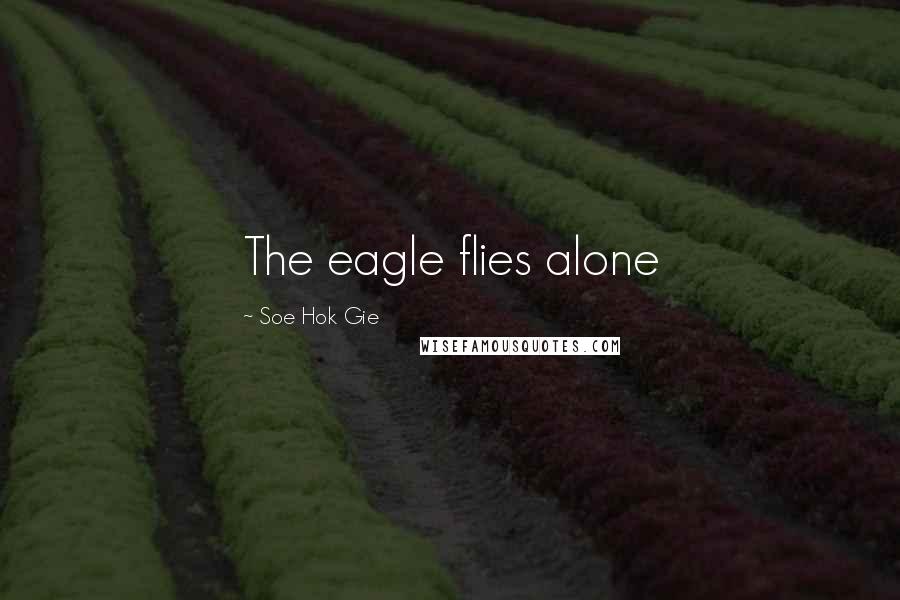 Soe Hok Gie Quotes: The eagle flies alone