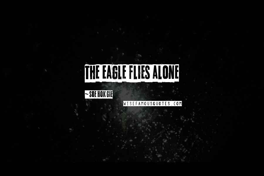 Soe Hok Gie Quotes: The eagle flies alone