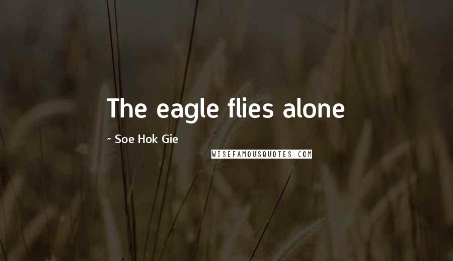 Soe Hok Gie Quotes: The eagle flies alone