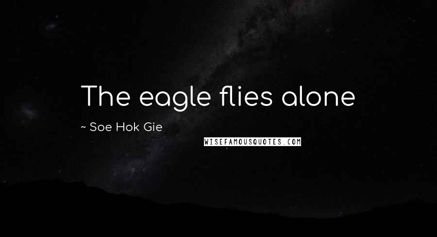 Soe Hok Gie Quotes: The eagle flies alone