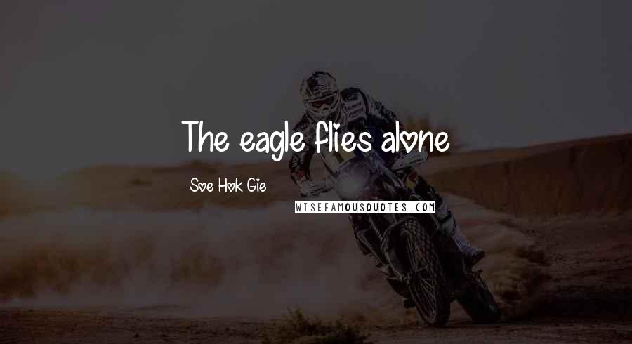 Soe Hok Gie Quotes: The eagle flies alone