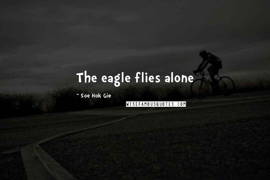 Soe Hok Gie Quotes: The eagle flies alone