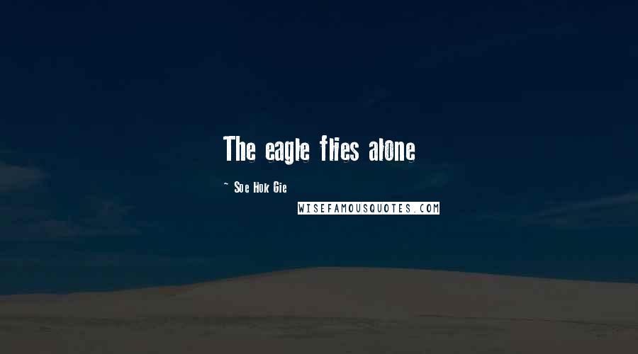 Soe Hok Gie Quotes: The eagle flies alone