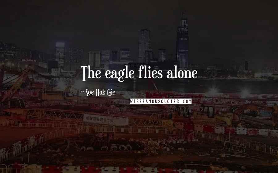 Soe Hok Gie Quotes: The eagle flies alone