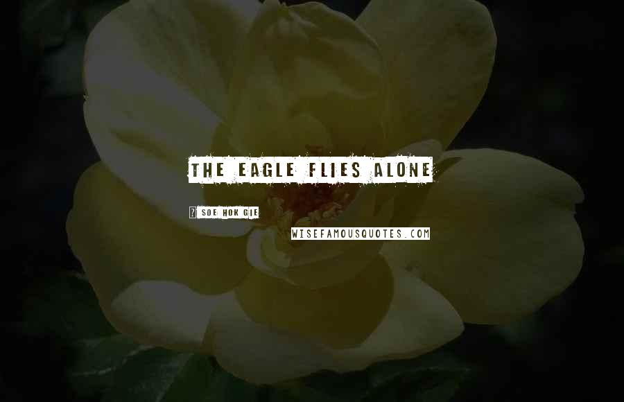 Soe Hok Gie Quotes: The eagle flies alone